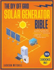 The DIY Off Grid Solar Generator Bible: [3 in 1] A Hands-On Guide with…